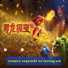 compra seguindo no instagram